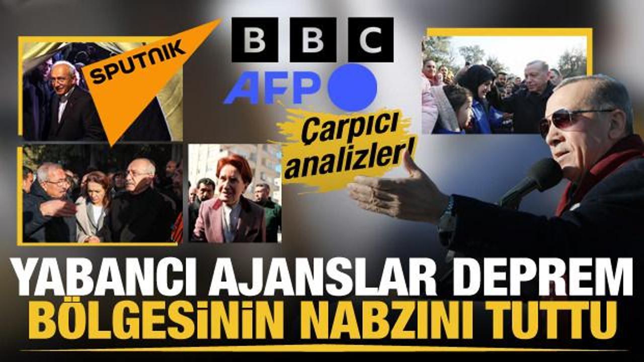 Yabancı ajanslar deprem b&ouml;lgesinin nabzını tuttu... "Erdoğan ayağa kaldırır"
