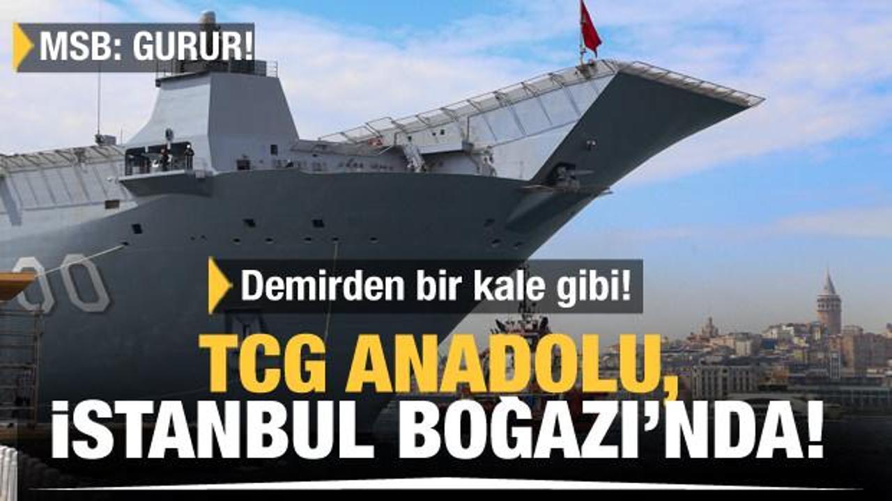 TCG Anadolu İstanbul Boğazı'nda... Adeta demirden bir kale gibi!