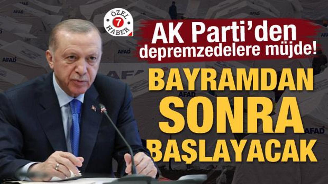 AK Parti’den depremzedelere müjde! Bayramdan sonra başlayacak!