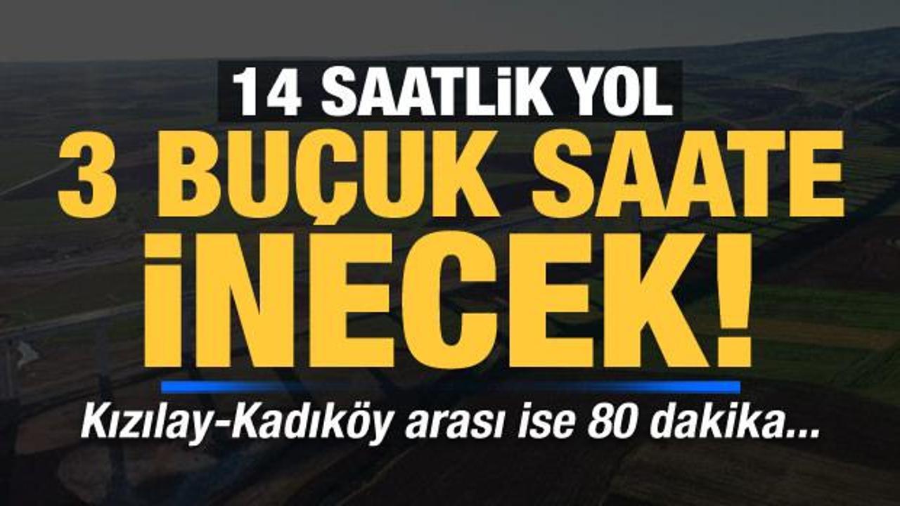 Çağ atlacak projeler: 14 saatlik yol 3,5 saate inecek, Kızılay-Kadıköy arası 80 dakika...