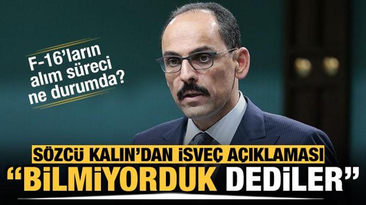 Cumhurbaşkanlığı S&ouml;zc&uuml;s&uuml; Kalın&rsquo;dan İsve&ccedil; a&ccedil;ıklaması: 'Bilmiyorduk&rsquo; dediler!