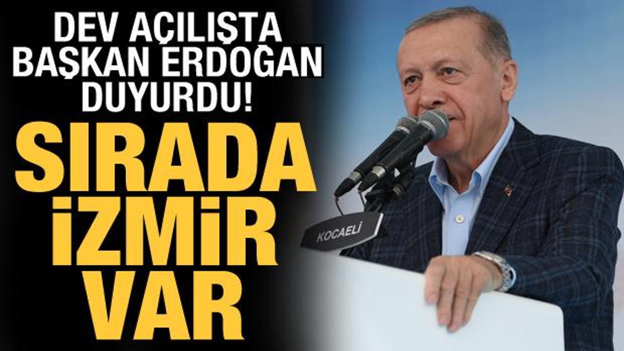 Dev a&ccedil;ılışta Başkan Erdoğan duyurdu! Şimdi sırada İzmir var