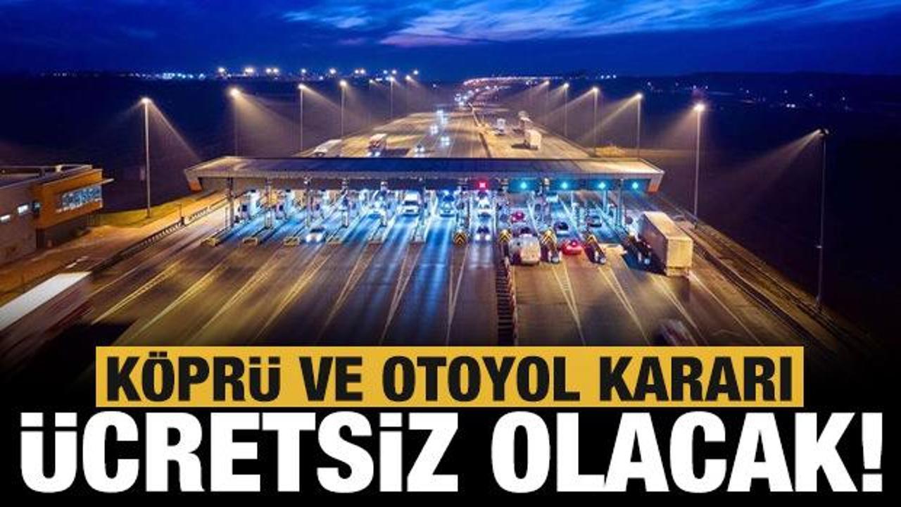 Ramazan Bayramı&rsquo;nda k&ouml;pr&uuml; ve otoyollar &uuml;cretsiz olacak