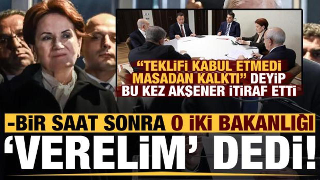 Akşener a&ccedil;ıkladı: Teklifi kabul etmedi masadan kalktı sonra o iki bakanlığı 'verelim' dedi