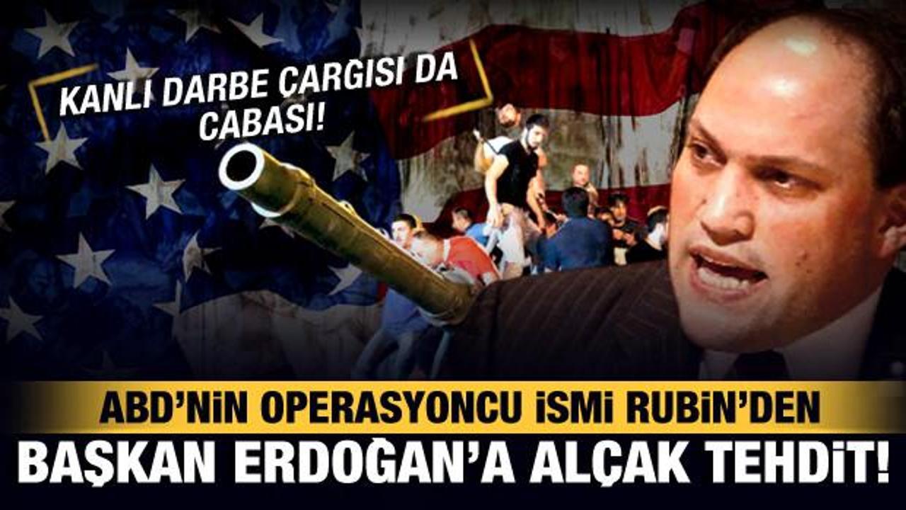 ABD'nin operasyoncu ismi Rubin'den Başkan Erdoğan'a alçak tehdit: İdamla...