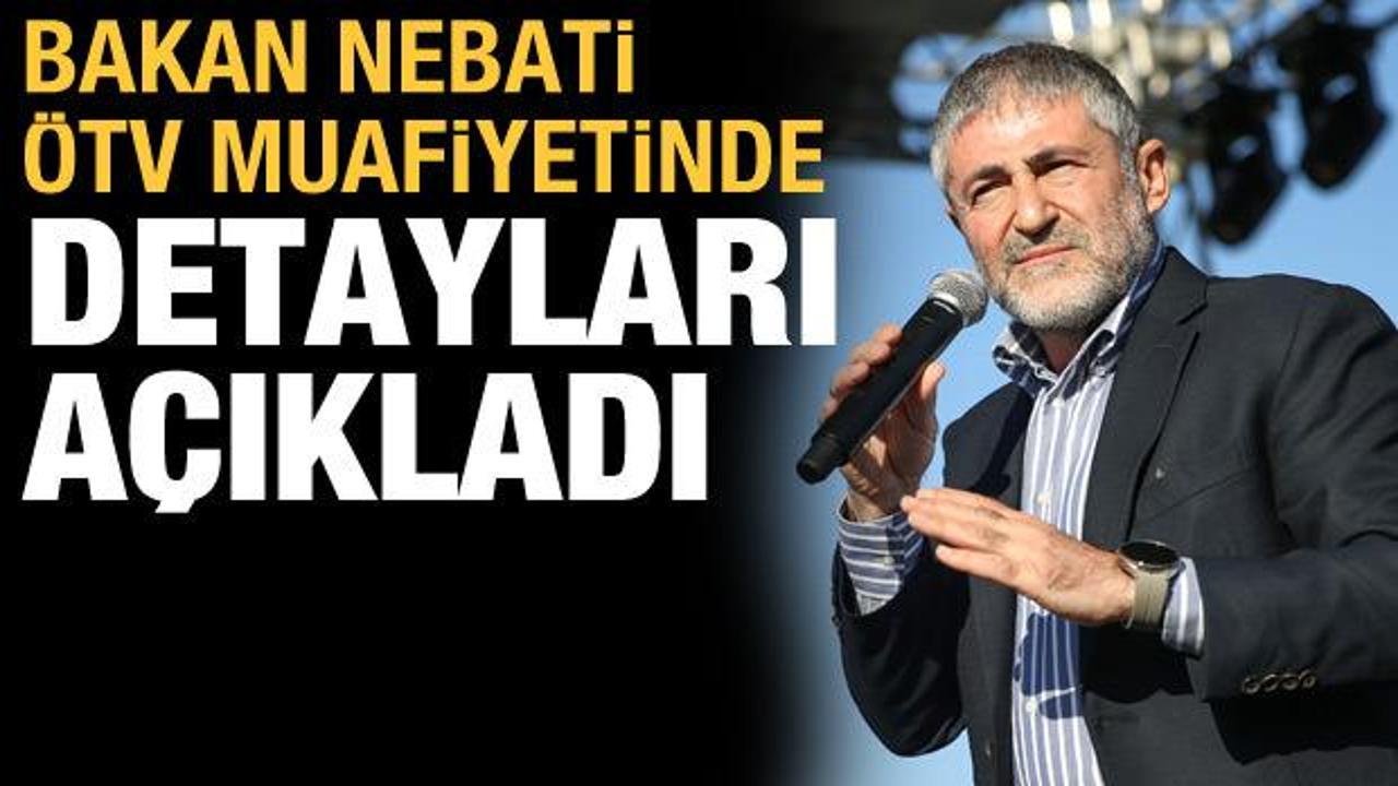 Bakan Nebati ÖTV muafiyetinin detaylarını paylaştı!