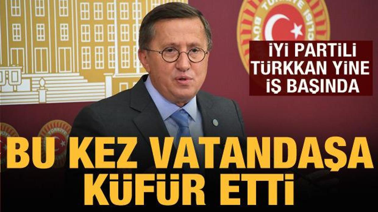 İYİ Partili Lütfü Türkkan bu kez vatandaşa küfür etti