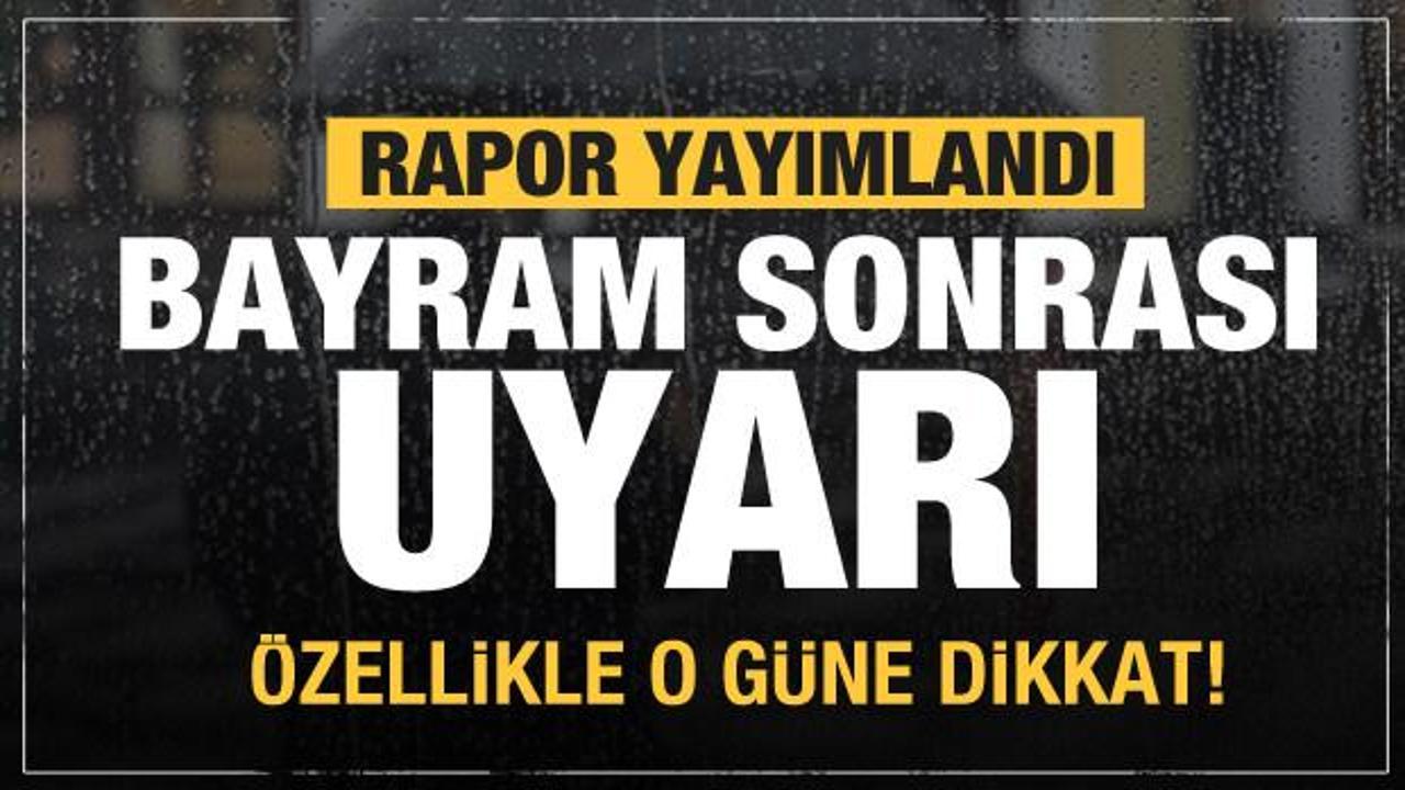 Meteoroloji'den bayram sonrası uyarı geldi! &Ouml;zellikle o g&uuml;ne dikkat...