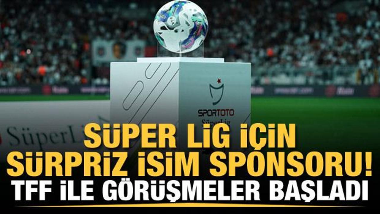 Süper Lig için sürpriz isim sponsoru! TFF ile görüşmeler başladı