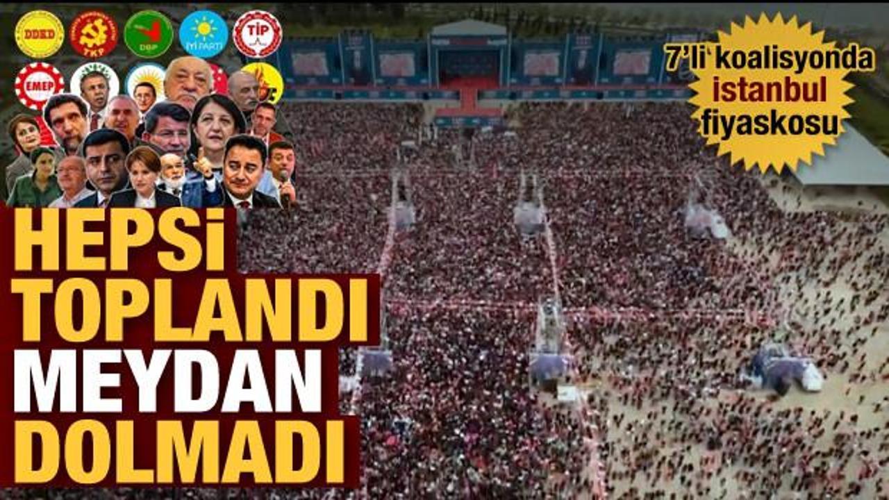  7'li masanın İstanbul mitinginde fiyasko… Meydan boş kaldı 