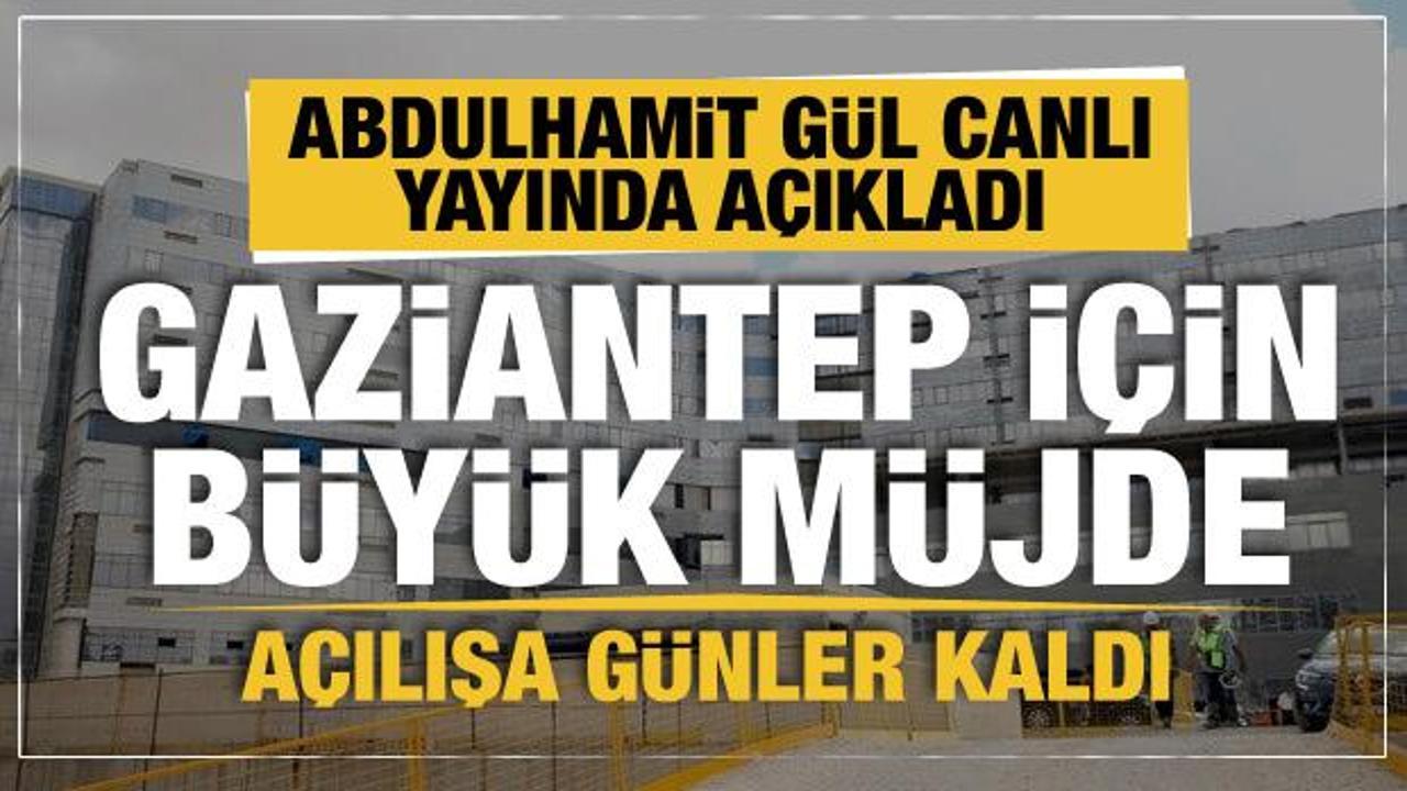 Abdulhamit Gül müjdeyi verdi.. Türkiye'nin 4. büyük şehir hastanesi Gaziantep'te açılıyor