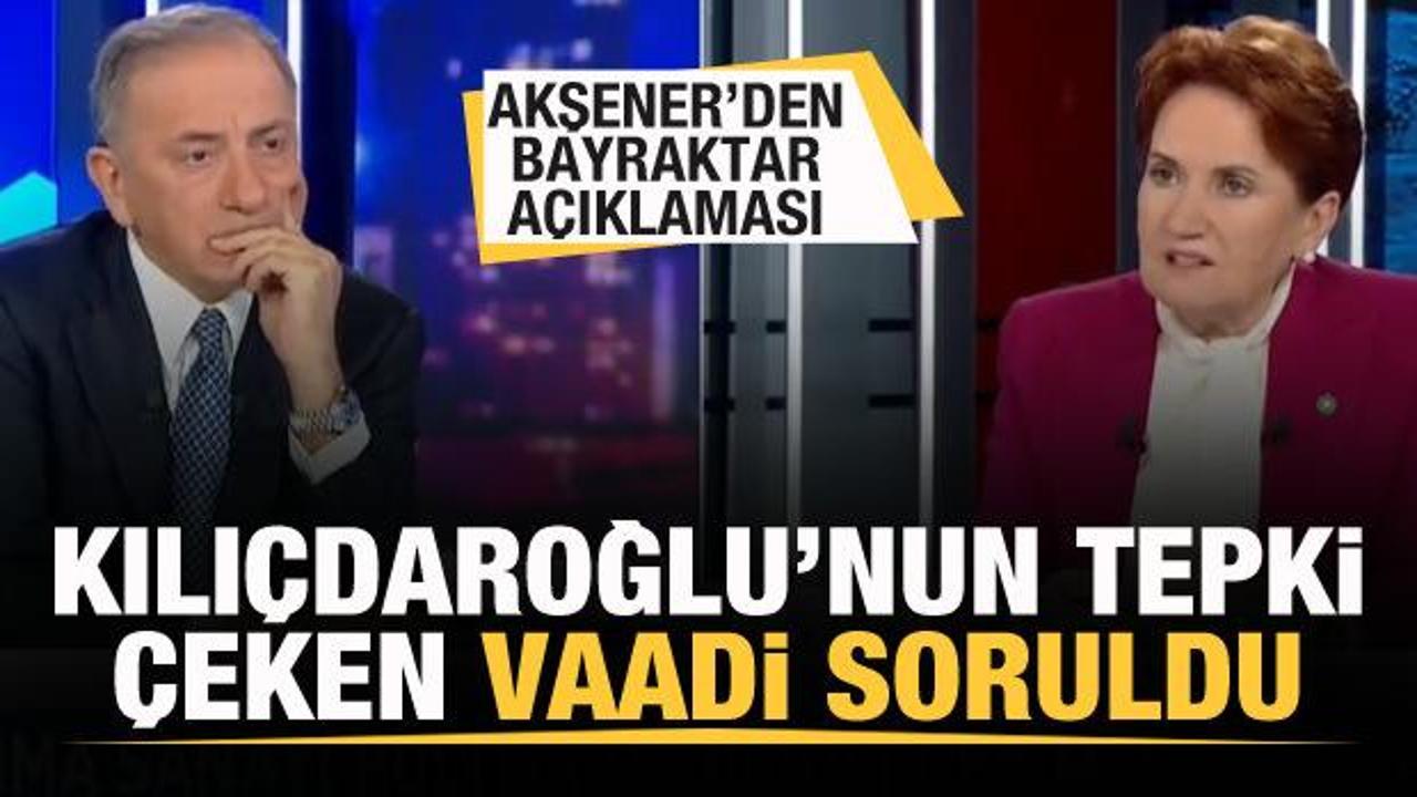 Akşener'den Bayraktar a&ccedil;ıklaması! Kılı&ccedil;daroğlu'nun tepki &ccedil;eken vaadi soruldu