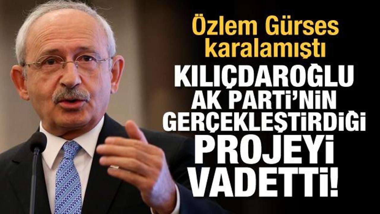 &Ouml;zlem G&uuml;rses karalamıştı... Kılı&ccedil;daroğlu, AK Parti'nin ger&ccedil;ekleştirdiği projeyi vadetti