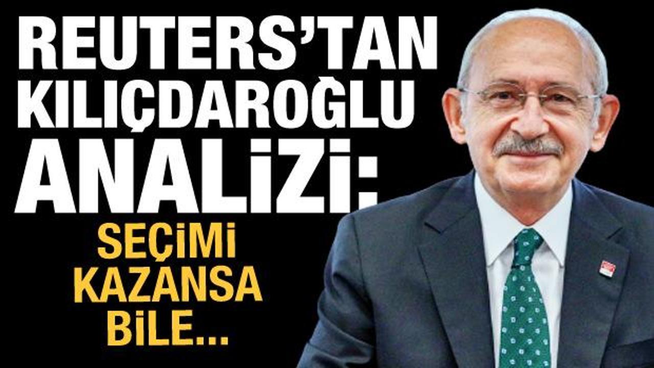 Reuters'tan Kılı&ccedil;daroğlu yorumu: Se&ccedil;imi kazansa bile zorlanacak