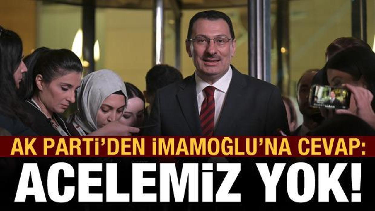 AK Parti'den İmamoğlu'nun iddialarına net cevap: Acelemiz yok