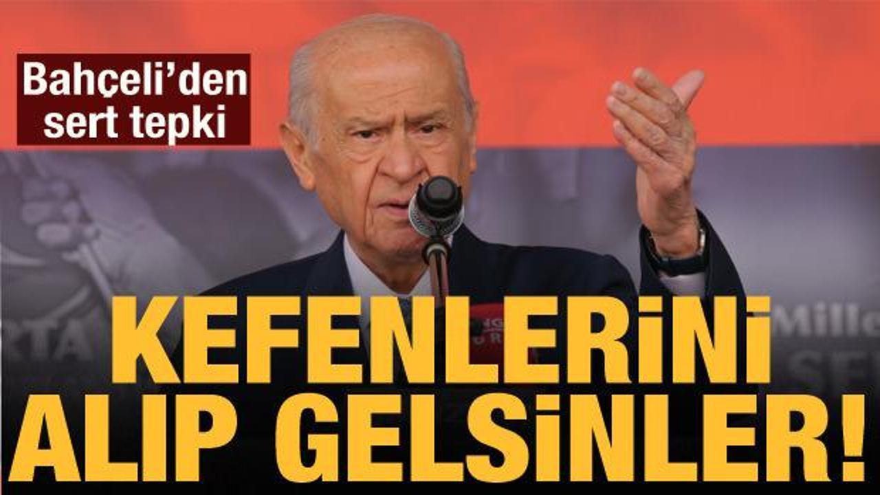 Bah&ccedil;eli'den 'İ&ccedil; savaş' s&ouml;ylemlerine sert tepki: Kefenlerini alıp gelsinler!