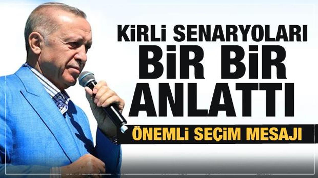 Cumhurbaşkanı Erdoğan kirli senaryoları bir bir anlattı! Ve se&ccedil;im mesajı...