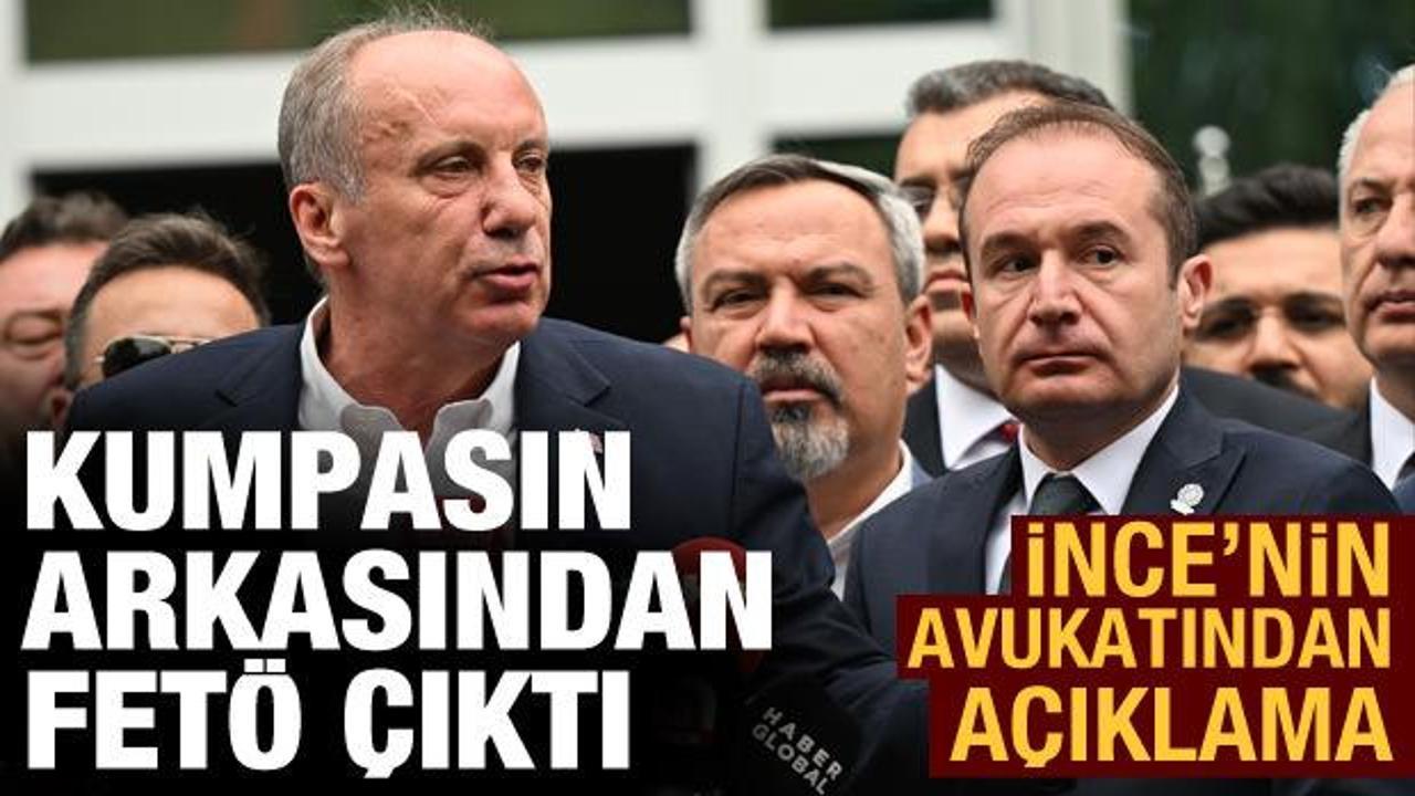 İnce'nin avukatından açıklama: Kumpasın altından FETÖ çıktı
