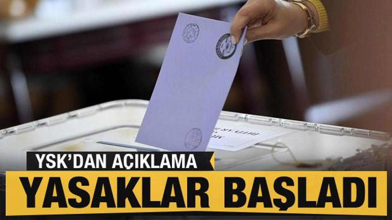 Se&ccedil;im yasakları resmen başladı! Bunlara dikkat...