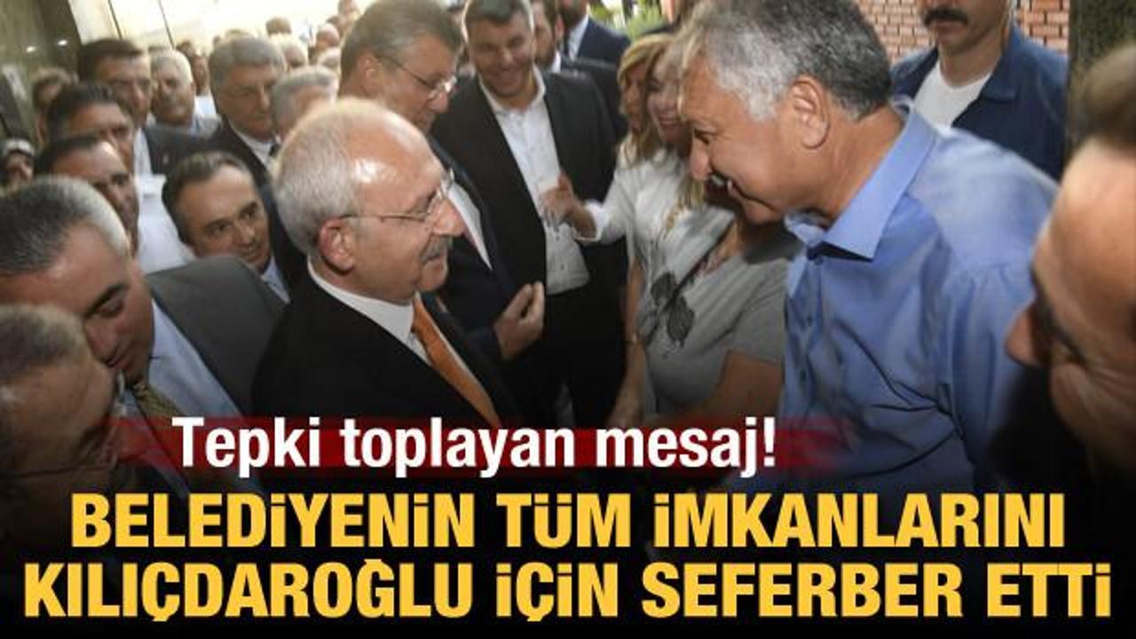 Tepki toplayan mesaj! Belediyenin tüm imkanlarını Kılıçdaroğlu için seferber etti