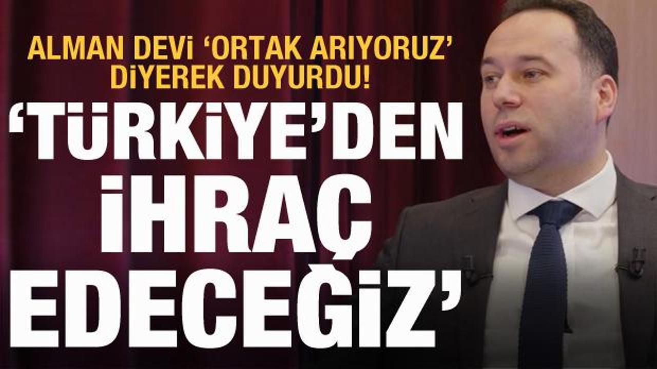 Alman devi duyurdu: T&uuml;rkiye'den ihra&ccedil; edeceğiz