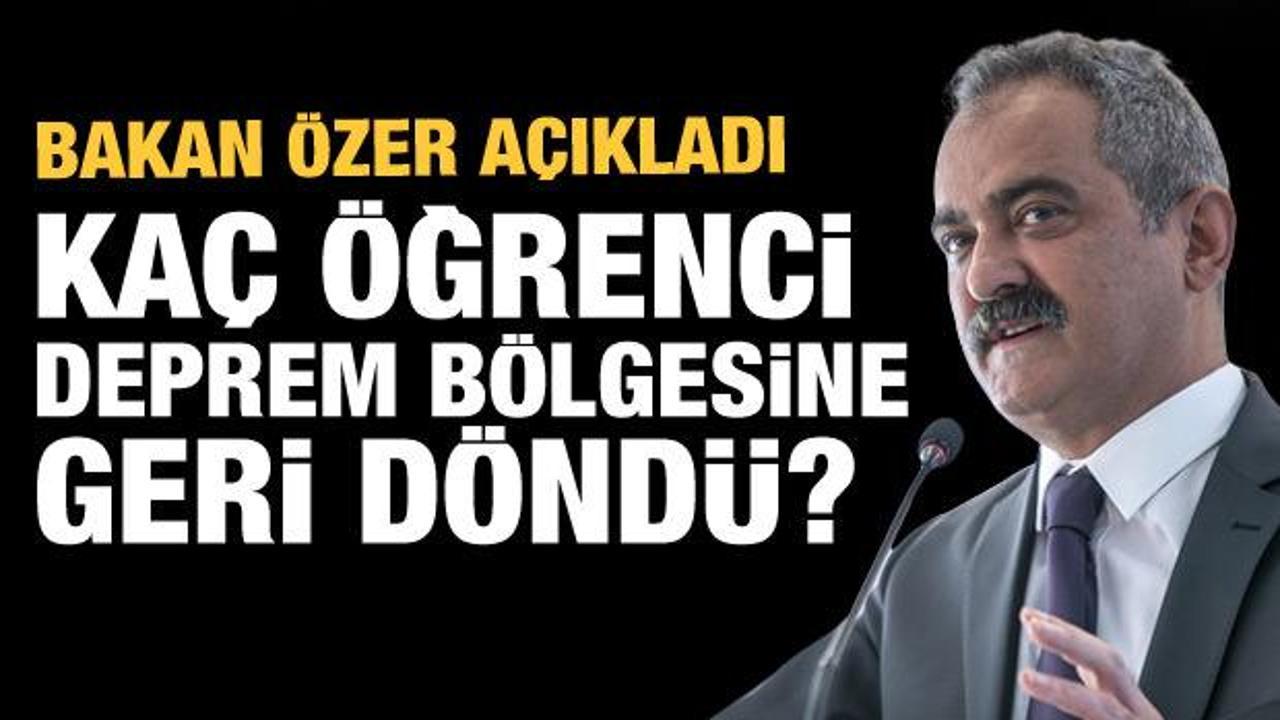 Bakan &Ouml;zer, deprem b&ouml;lgesine geri d&ouml;nen &ouml;ğrenci sayısını a&ccedil;ıkladı