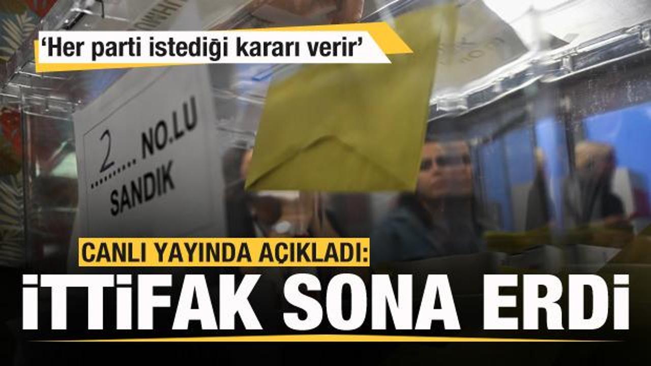 Canlı yayında a&ccedil;ıkladı! İttifak resmen sona erdi: Her parti istediği kararı verir