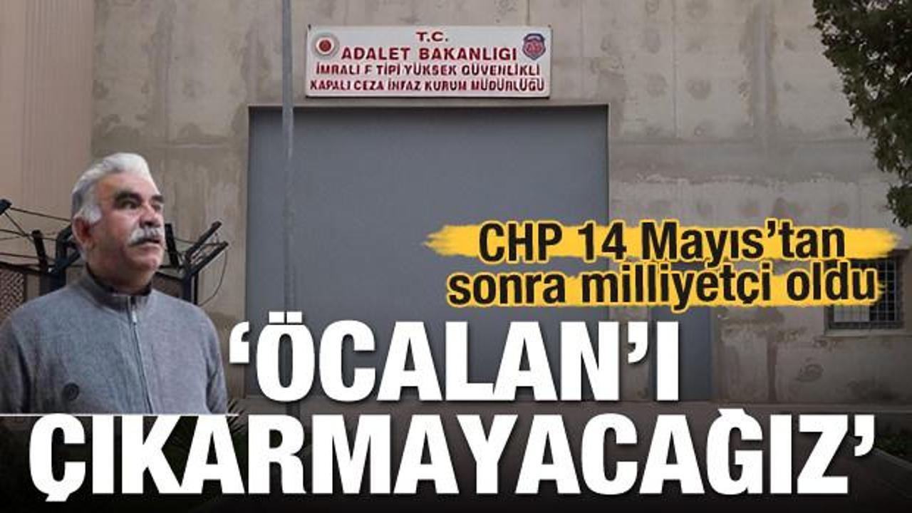CHP 14 Mayıs'tan sonra 'milliyetçi' oldu! 'Öcalan'ı çıkarmayacağız'