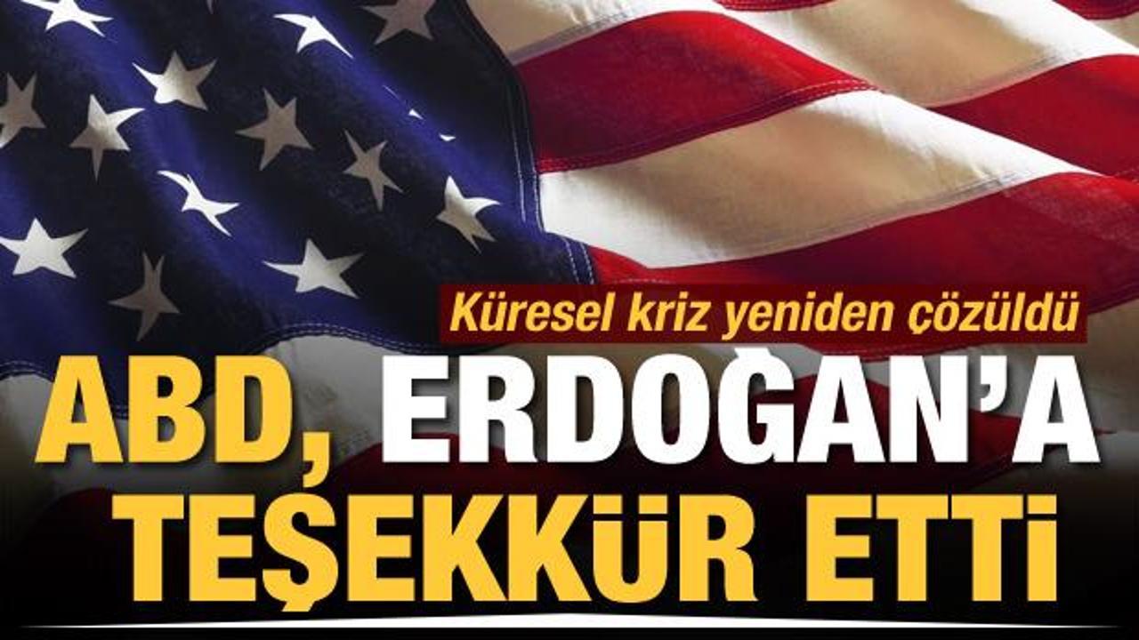 Küresel kriz çözüldü! ABD, Başkan Recep Tayyip Erdoğan'a teşekkür etti
