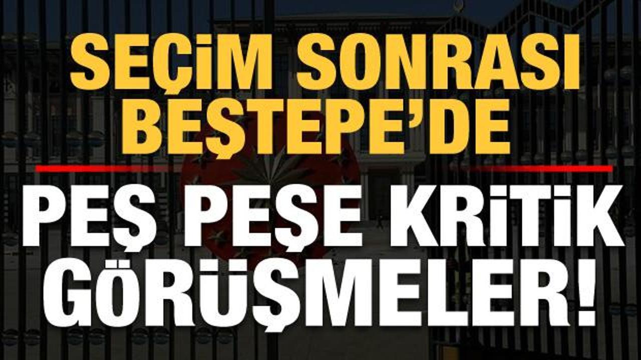 Son dakika: Se&ccedil;im sonrası Beştepe'de kritik g&ouml;r&uuml;şmeler!