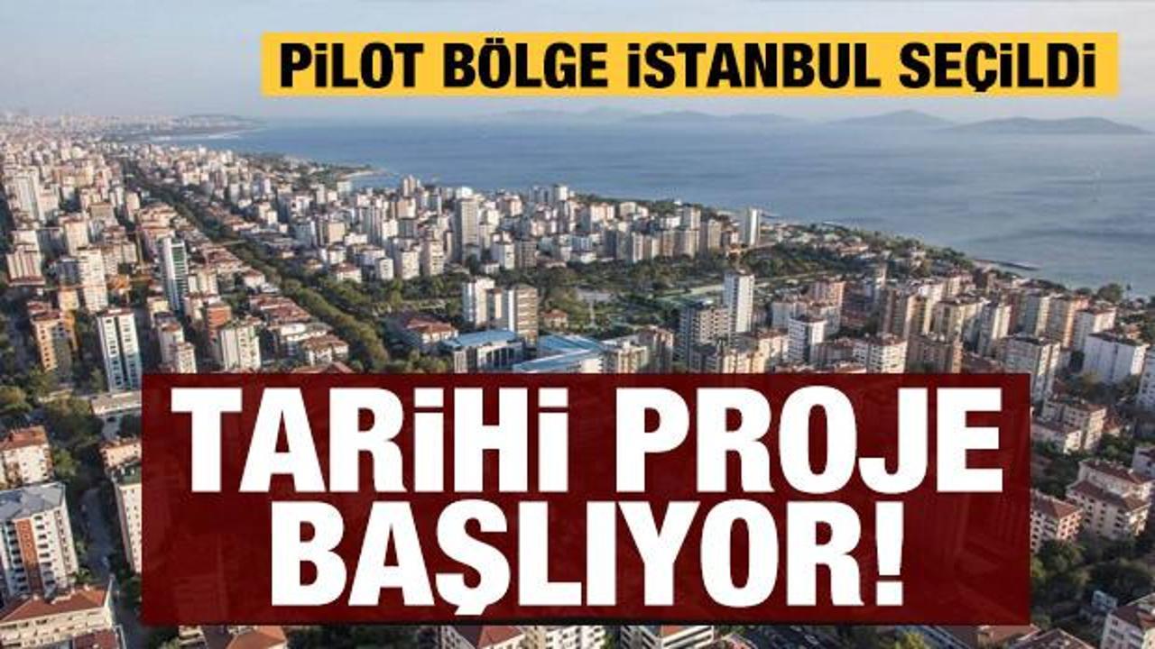 Yüzyılın dönüşüm projesi başlıyor: Pilot bölge İstanbul seçildi