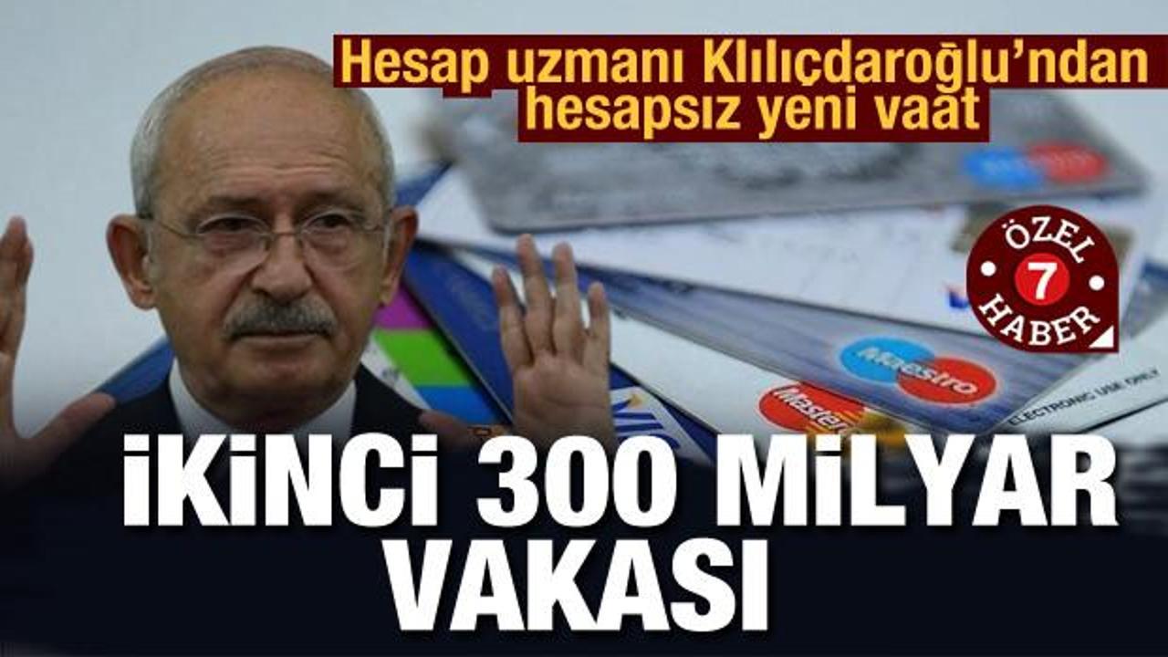 Hesap uzmanı Kılı&ccedil;daroğlu'ndan hesapsız yeni vaat! ikinci 300 milyar dolar vakası
