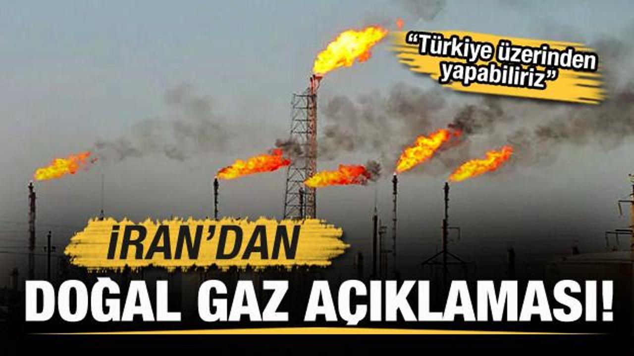 İran'dan doğal gaz açıklaması: Türkiye üzerinden yapabiliriz