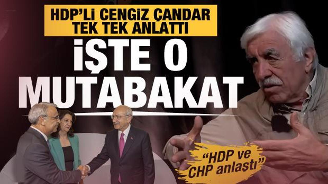 İşte Kılıçdaroğlu'nun HDP ile yaptığı o mutabakat... HDP'li Cengiz Çandar tek tek anlattı