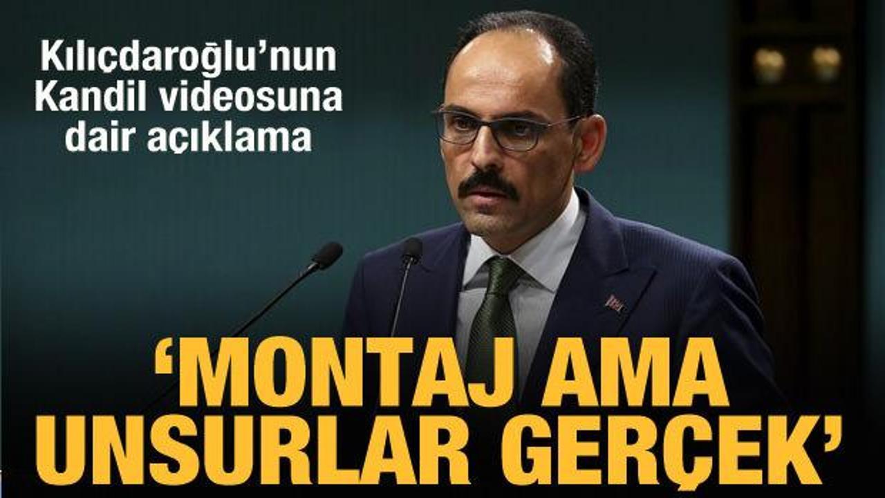 Kalın'dan Kılıçdaroğlu'nun Kandil videosuyla ilgili açıklama: Montaj ama unsurlar gerçek