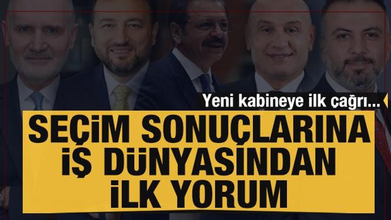 Se&ccedil;im sonu&ccedil;larına iş d&uuml;nyasından ilk yorumlar: Yeni kabineye ilk &ccedil;ağrı...