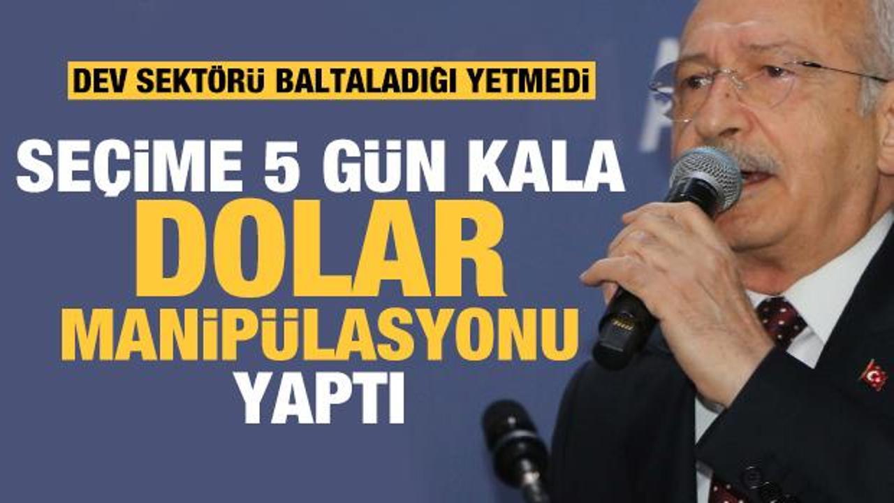 Seçime 5 gün kala Kılıçdaroğlu'ndan dolar manipülasyonu