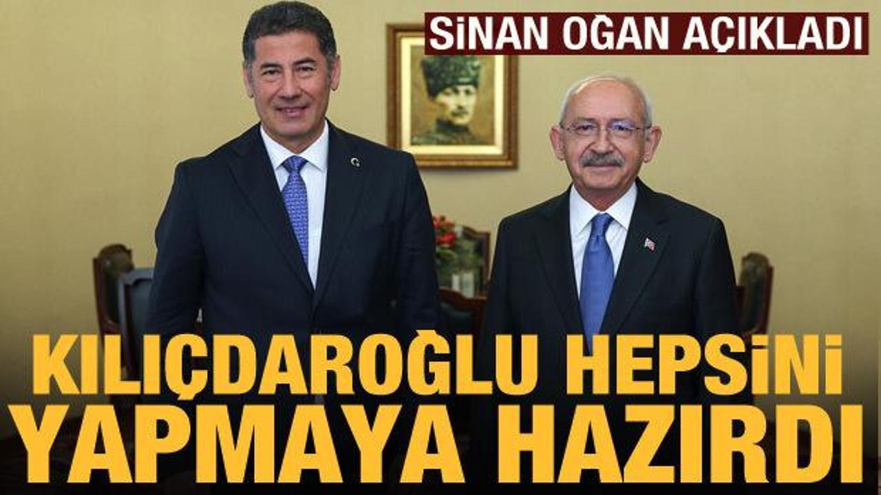 Sinan Oğan a&ccedil;ıkladı: Kılı&ccedil;daroğlu taleplerimi karşılamaya hazırdı