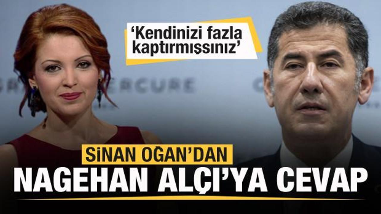 Sinan Oğan'dan Nagehan Alçı'ya cevap: Kendinizi fazla kaptırmışsınız