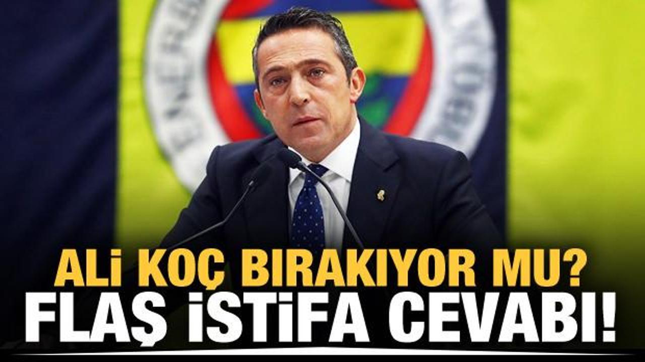 Ali Ko&ccedil;'tan flaş istifa cevabı!