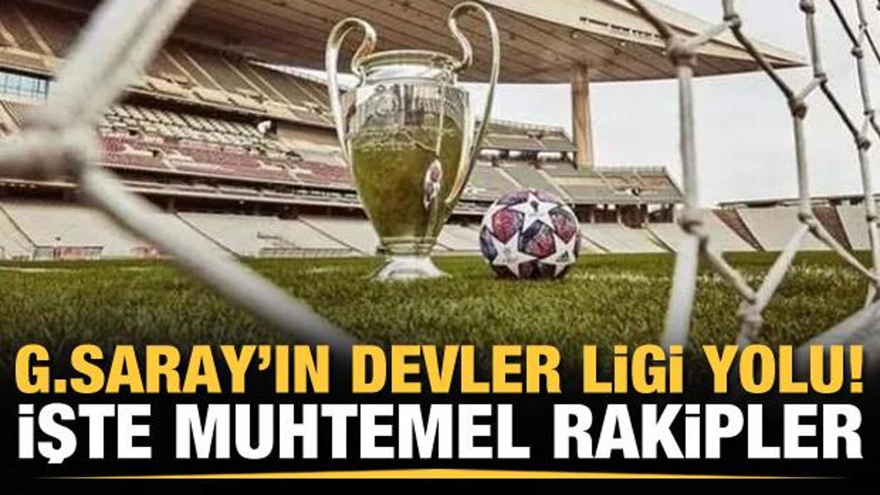 Galatasaray'ın Şampiyonlar Ligi yolu ve muhtemel rakipleri!
