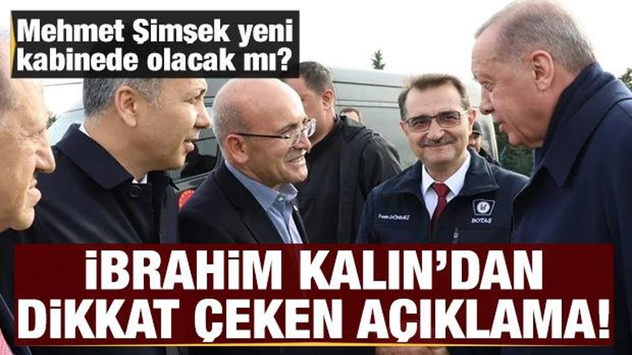 Mehmet Şimşek kabinede olacak mı? Kalın'dan dikkat &ccedil;eken a&ccedil;ıklama