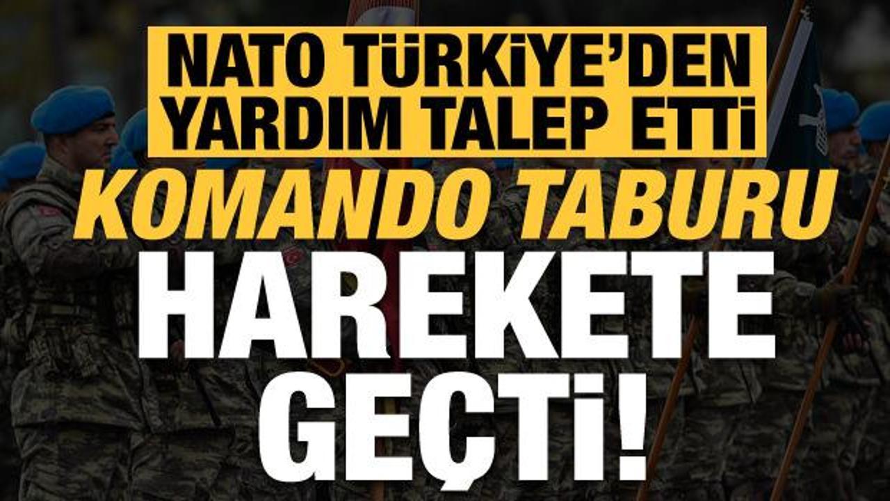 Son dakika: NATO, T&uuml;rkiye'den yardım talep etti, komando taburu harekete ge&ccedil;ti!