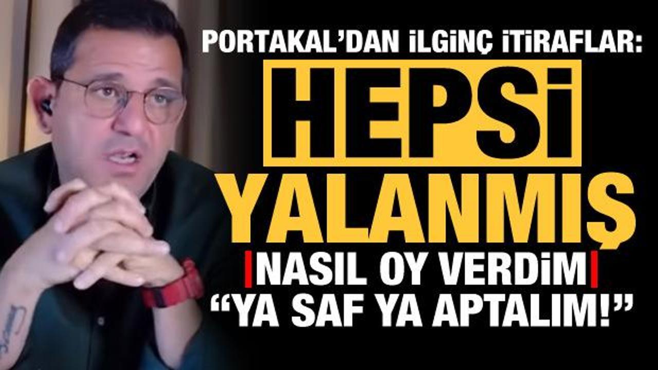 Fatih Portakal'dan ilginç itiraflar: Hepsi yalanmış, ya saf ya aptalım...