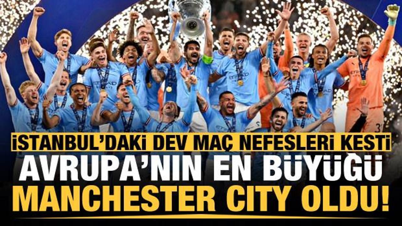 İstanbul'daki dev final nefesleri kesti! Şampiyonlar Ligi'nde kupa Manchester City'nin