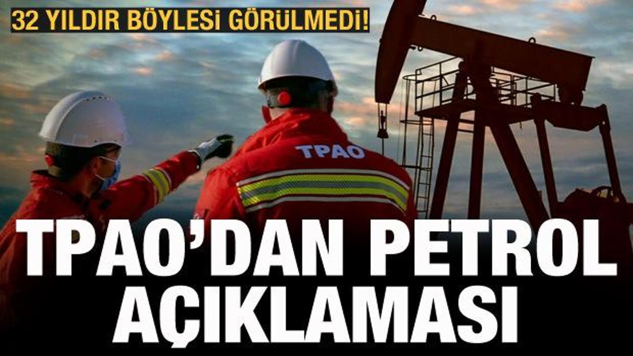 TPAO'dan petrol a&ccedil;ıklaması! 32 yıldır b&ouml;ylesi g&ouml;r&uuml;lmedi