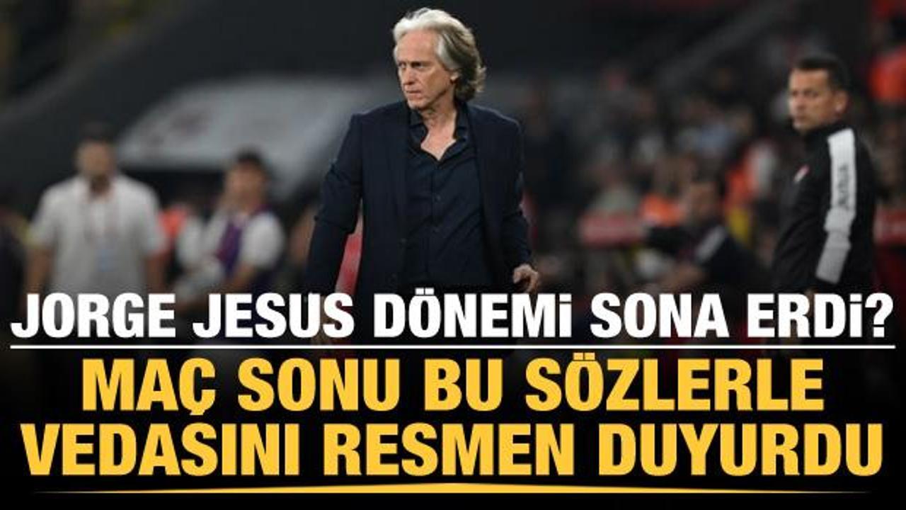Fenerbahçe'de Jorge Jesus dönemi sona erdi! Maç sonu vedasını bu sözlerle duyurdu