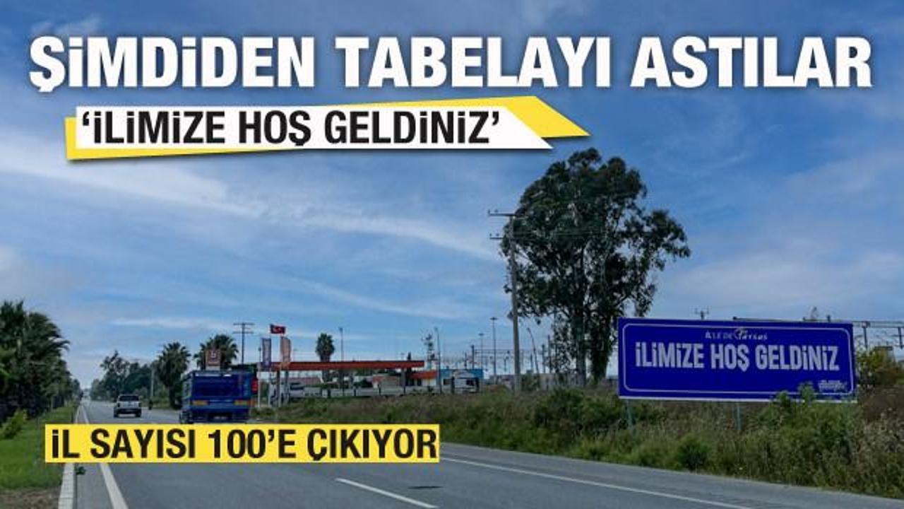 İl sayısı 100'e &ccedil;ıkıyor! Şimdiden tabelayı astılar: İlimize hoş geldiniz
