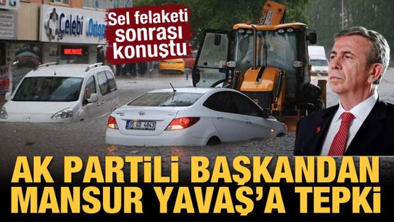 Sel felaketi sonrası konuştu! AK Partili başkandan Mansur Yavaş'a tepki