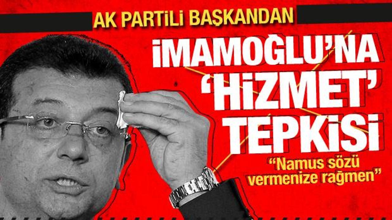 AK Partili Kabaktepe'den İmamoğlu'na 'hizmet' tepkisi: Namus sözü vermenize rağmen...